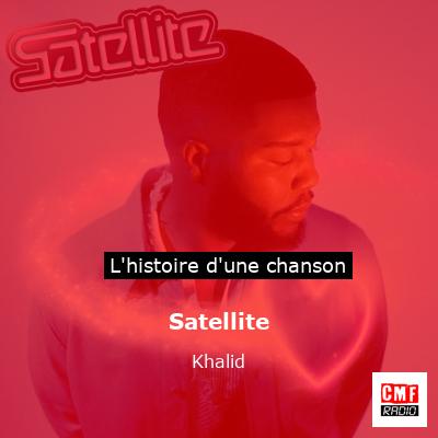 Satellite – Khalid
