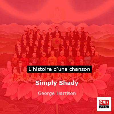 Simply Shady – George Harrison