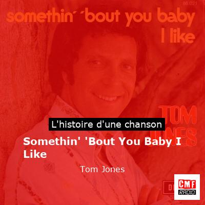 Somethin' 'Bout You Baby I Like - Tom Jones