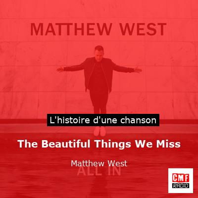 The Beautiful Things We Miss – Matthew West