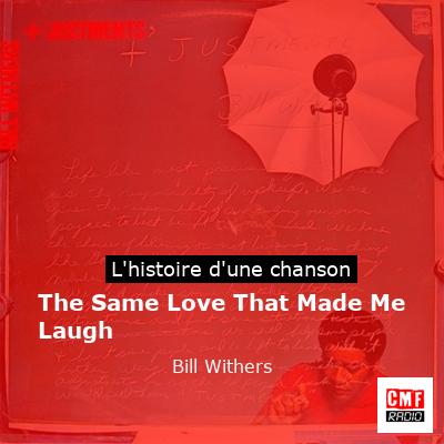 The Same Love That Made Me Laugh – Bill Withers