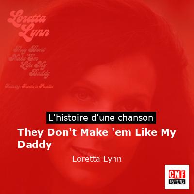 They Don’t Make ’em Like My Daddy – Loretta Lynn