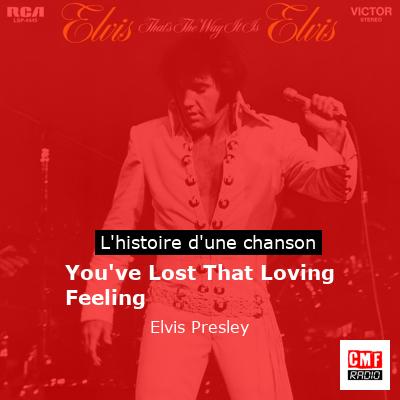 You’ve Lost That Loving Feeling  – Elvis Presley