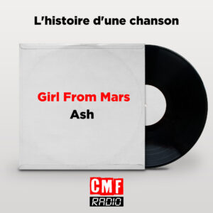Histoire dune chanson Girl From Mars Ash