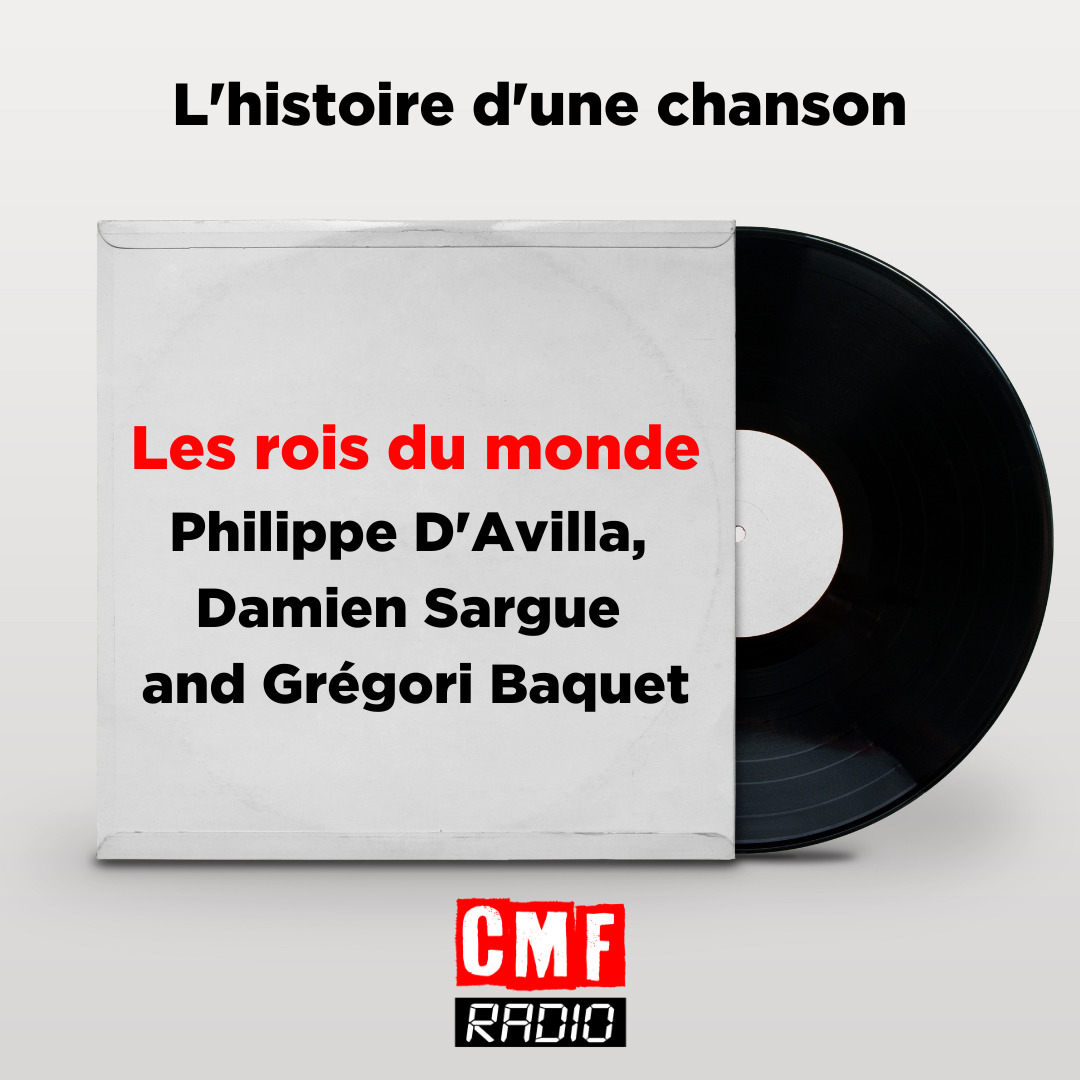 Histoire dune chanson Les rois du monde Philippe DAvilla Damien Sargue and Gregori Baquet