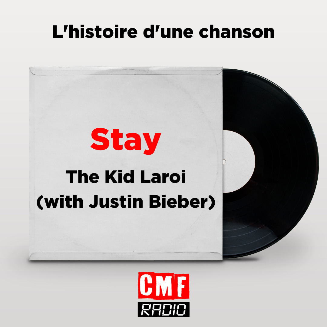 Histoire dune chanson Stay The Kid Laroi with Justin Bieber