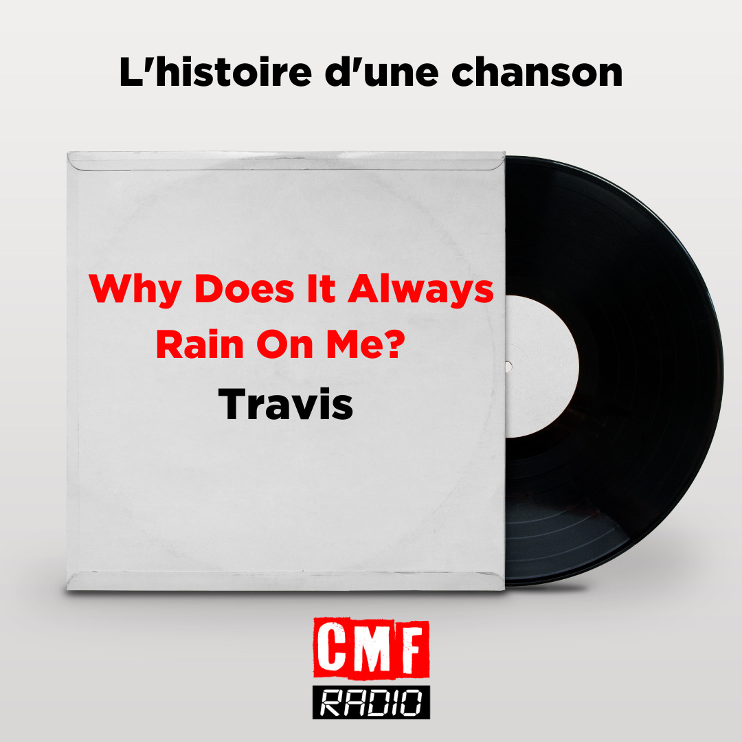 Histoire dune chanson Why Does It Always Rain On Me Travis