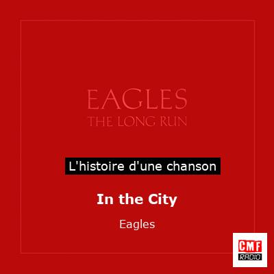 Histoire d'une chanson In the City  - Eagles