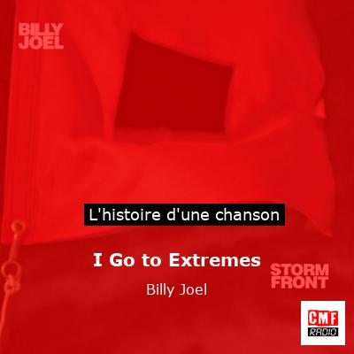 Histoire d'une chanson I Go to Extremes - Billy Joel