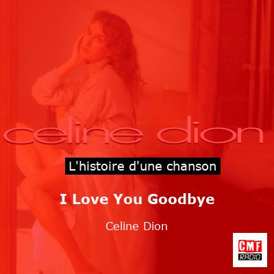 Histoire d'une chanson I Love You Goodbye - Celine Dion