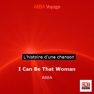 Histoire d'une chanson I Can Be That Woman - ABBA