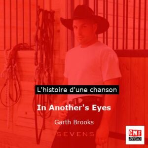 Histoire d'une chanson In Another's Eyes - Garth Brooks