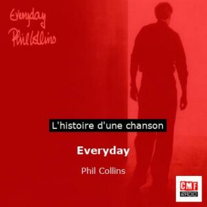 Histoire d'une chanson Everyday  - Phil Collins