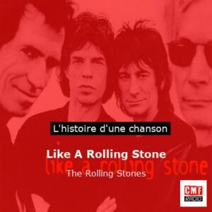 Histoire d'une chanson Like A Rolling Stone  - The Rolling Stones
