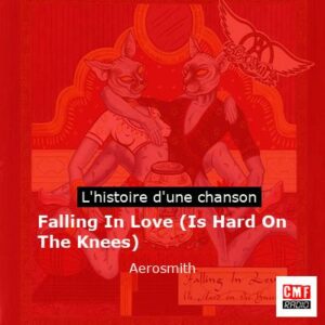 Histoire d'une chanson Falling In Love (Is Hard On The Knees) - Aerosmith