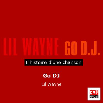 Histoire d'une chanson Go DJ - Lil Wayne