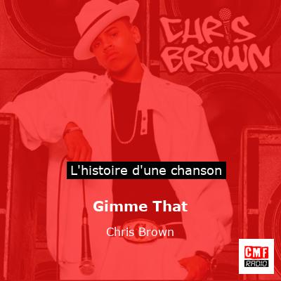 Histoire d'une chanson Gimme That - Chris Brown
