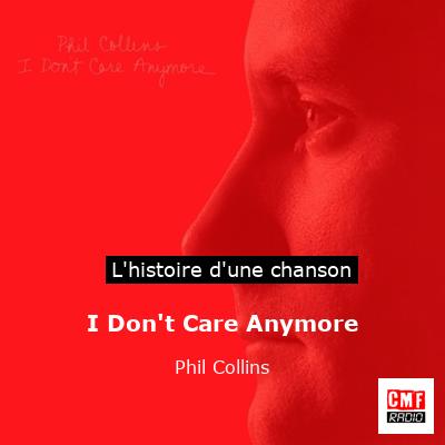 Histoire d'une chanson I Don't Care Anymore - Phil Collins