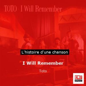 Histoire d'une chanson I Will Remember - Toto
