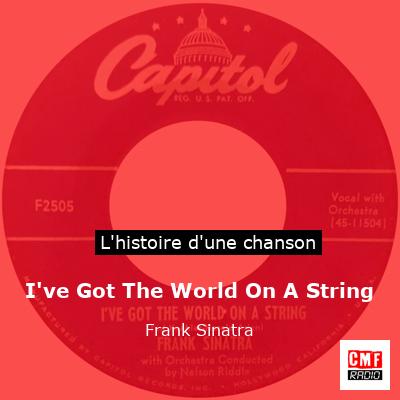 I’ve Got The World On A String – Frank Sinatra