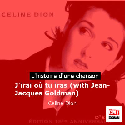 Histoire d'une chanson J'irai où tu iras (with Jean-Jacques Goldman) - Celine Dion
