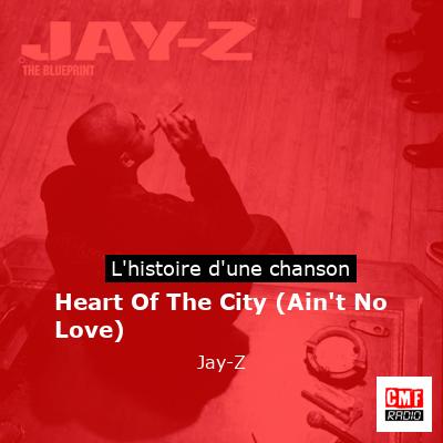 Histoire d'une chanson Heart Of The City (Ain't No Love) - Jay-Z