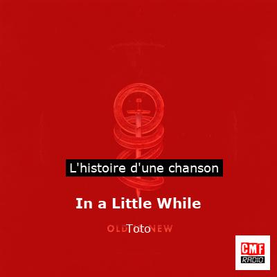 Histoire d'une chanson In a Little While - Toto