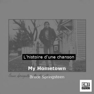 Histoire d'une chanson My Hometown - Bruce Springsteen