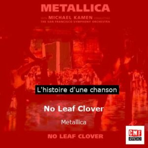 Histoire d'une chanson No Leaf Clover  - Metallica