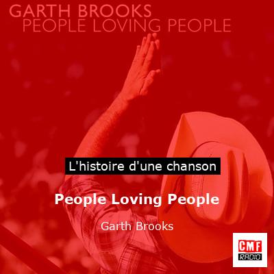 Histoire d'une chanson People Loving People - Garth Brooks