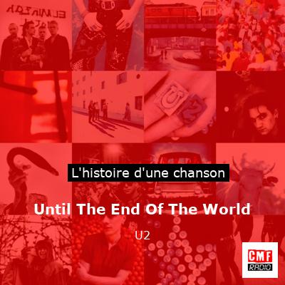 Histoire d'une chanson Until The End Of The World - U2