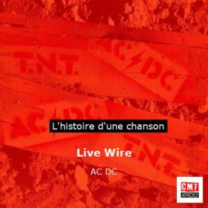 Histoire d'une chanson Live Wire - AC DC