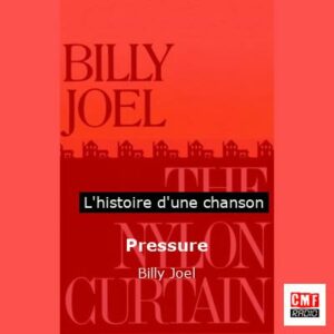 Histoire d'une chanson Pressure - Billy Joel