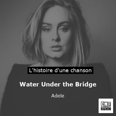 Histoire d'une chanson Water Under the Bridge - Adele