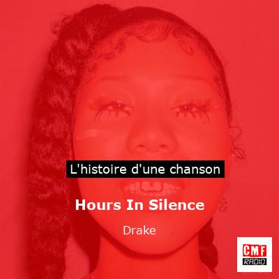 Histoire d'une chanson Hours In Silence - Drake