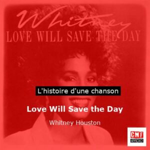 Histoire d'une chanson Love Will Save the Day - Whitney Houston
