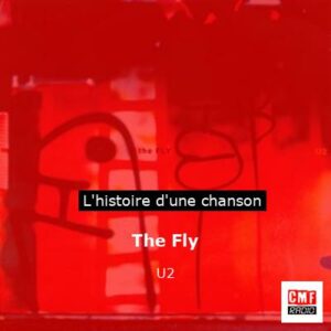 Histoire d'une chanson The Fly - U2