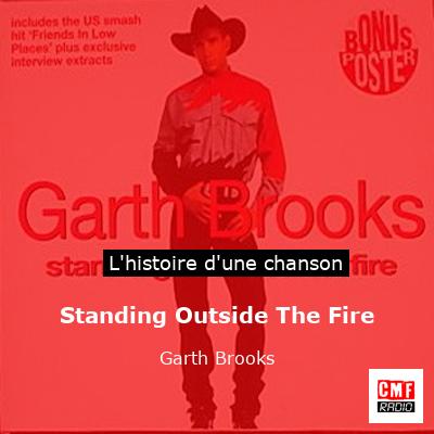 Histoire d'une chanson Standing Outside The Fire - Garth Brooks