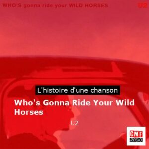 Histoire d'une chanson Who's Gonna Ride Your Wild Horses - U2