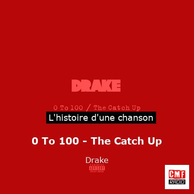 Histoire d'une chanson 0 To 100 - The Catch Up - Drake