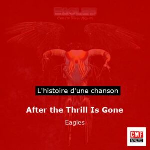 Histoire d'une chanson After the Thrill Is Gone  - Eagles