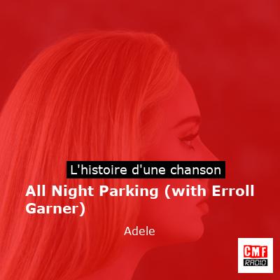 Histoire d'une chanson All Night Parking (with Erroll Garner)  - Adele