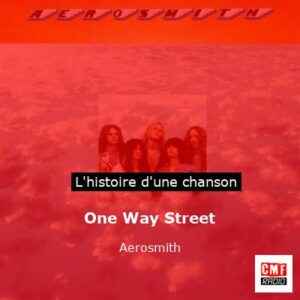 Histoire d'une chanson One Way Street - Aerosmith