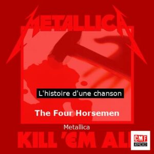 Histoire d'une chanson The Four Horsemen - Metallica