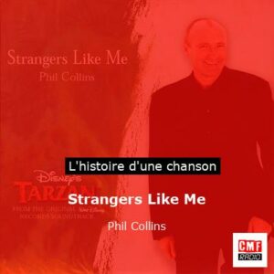 Histoire d'une chanson Strangers Like Me - Phil Collins