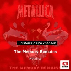 Histoire d'une chanson The Memory Remains - Metallica