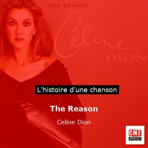 Histoire d'une chanson The Reason - Celine Dion