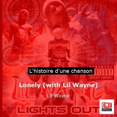 Histoire d'une chanson Lonely (with Lil Wayne) - Lil Wayne