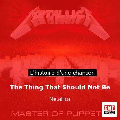 Histoire d'une chanson The Thing That Should Not Be - Metallica