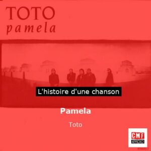 Histoire d'une chanson Pamela - Toto